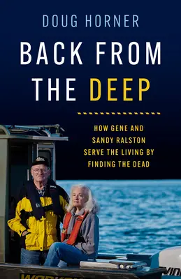 Vissza a mélyből: Hogyan szolgálja Gene és Sandy Ralston az élőket a holtak felkutatásával - Back from the Deep: How Gene and Sandy Ralston Serve the Living by Finding the Dead