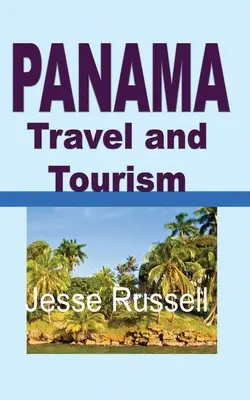 Panamai utazás és turizmus: Turisztikai útikalauz - Panama Travel and Tourism: Tourist Guide