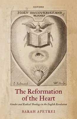 A szív reformációja: A nemek és a radikális teológia az angol forradalomban - The Reformation of the Heart: Gender and Radical Theology in the English Revolution