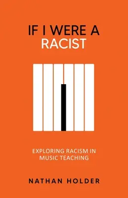 Ha rasszista lennék: A rasszizmus feltárása a zenetanításban - If I Were A Racist: Exploring racism in music teaching