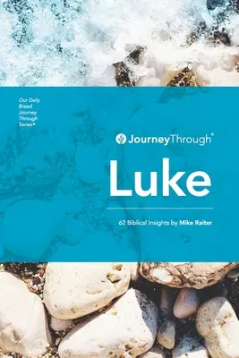 Utazás Lukácson keresztül: 62 bibliai meglátás Mike Raiter tollából - Journey Through Luke: 62 Biblical Insights by Mike Raiter