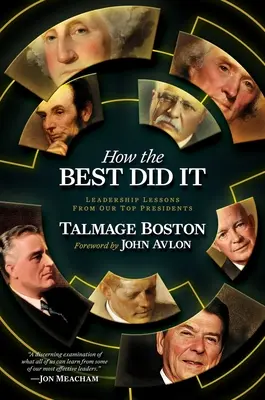 Hogyan csinálták a legjobbak: Vezetői leckék a legjobb elnöktől - How the Best Did It: Leadership Lessons from Our Top Presidents