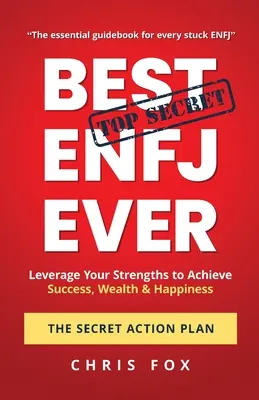 A valaha volt legjobb ENFJ - A titkos cselekvési terv: Erősségeid kihasználása a siker, a gazdagság és a boldogság eléréséhez - Best ENFJ Ever - The Secret Action Plan: Leverage Your Strengths to Achieve Success, Wealth & Happiness