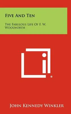 Five And Ten: F. W. Woolworth mesés élete. - Five And Ten: The Fabulous Life Of F. W. Woolworth