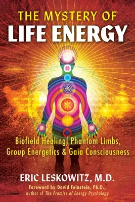 Az életenergia misztériuma: Biofield Healing, Phantom Limbs, Group Energetics, and Gaia Consciousness (A Gaia-tudat) - The Mystery of Life Energy: Biofield Healing, Phantom Limbs, Group Energetics, and Gaia Consciousness