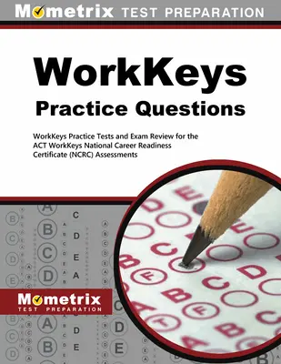 Workkeys gyakorlati kérdések: Workkeys gyakorló tesztek és vizsgaellenőrzés a törvény Workkeys felméréseihez - Workkeys Practice Questions: Workkeys Practice Tests and Exam Review for the Act's Workkeys Assessments