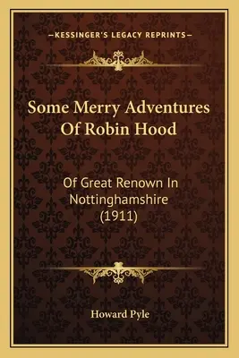 Robin Hood néhány vidám kalandja: Nottinghamshire nagy hírű lakói - Some Merry Adventures Of Robin Hood: Of Great Renown In Nottinghamshire