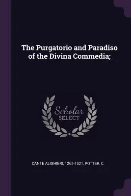 A Divina Commedia Purgatorio és Paradiso; - The Purgatorio and Paradiso of the Divina Commedia;