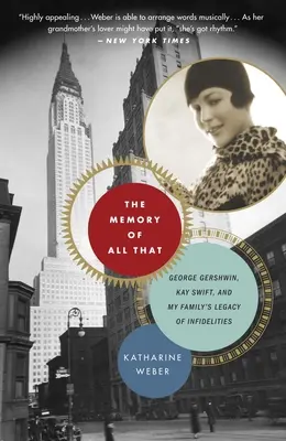 Mindennek az emléke: The Memory of All That: George Gershwin, Kay Swift és a családom hűtlenségeinek öröksége - The Memory of All That: The Memory of All That: George Gershwin, Kay Swift, and My Family's Legacy of Infidelities