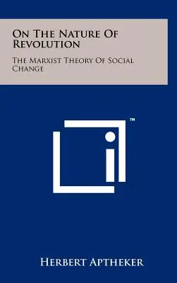 A forradalom természetéről: A társadalmi változások marxista elmélete - On The Nature Of Revolution: The Marxist Theory Of Social Change