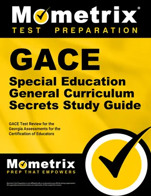 Gace Special Education General Curriculum Secrets Study Guide: Gace Test Review for the Georgia Assessments for the Certification of Educators (A pedagógusok minősítését szolgáló georgiai felmérések) - Gace Special Education General Curriculum Secrets Study Guide: Gace Test Review for the Georgia Assessments for the Certification of Educators