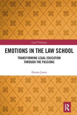 Érzelmek a jogi karon: A jogi oktatás átalakítása a szenvedélyeken keresztül - Emotions in the Law School: Transforming Legal Education Through the Passions