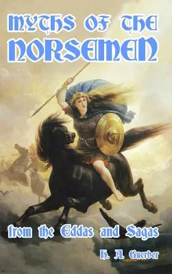 Az északiak mítoszai: Az Eddákból és a mondákból - Myths of the Norsemen: From the Eddas and Sagas