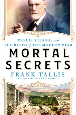 Halálos titkok: Freud, Bécs és a modern elme felfedezése - Mortal Secrets: Freud, Vienna, and the Discovery of the Modern Mind