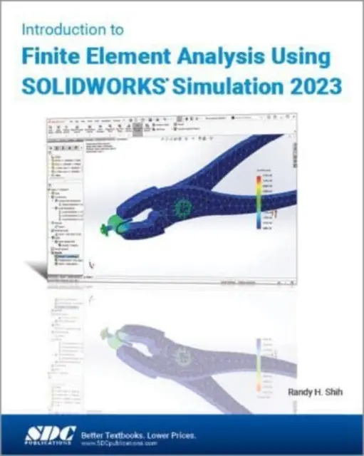 Bevezetés a SOLIDWORKS Simulation 2023 segítségével végzett végeselemes analízisbe - Introduction to Finite Element Analysis Using SOLIDWORKS Simulation 2023