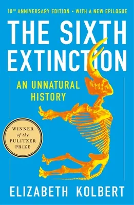 A hatodik kihalás (10. évfordulós kiadás): Egy természetellenes történelem - The Sixth Extinction (10th Anniversary Edition): An Unnatural History