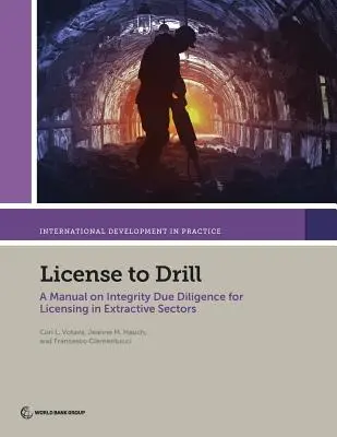 Engedély a fúrásra: Kézikönyv a kitermelő ágazatokban történő engedélyezéshez szükséges integritási átvilágításról - License to Drill: A Manual on Integrity Due Diligence for Licensing in Extractive Sectors