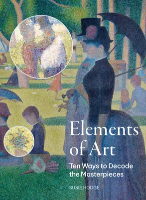 A művészet elemei: Tíz út a remekművek megfejtéséhez - The Elements of Art: Ten Ways to Decode the Masterpieces