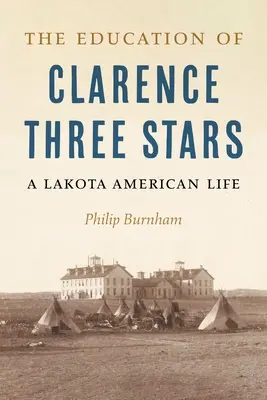 Clarence három csillag nevelése: A Lakota American Life - The Education of Clarence Three Stars: A Lakota American Life