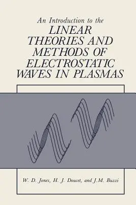 Bevezetés az elektrosztatikus hullámok lineáris elméleteibe és módszereibe plazmákban - An Introduction to the Linear Theories and Methods of Electrostatic Waves in Plasmas