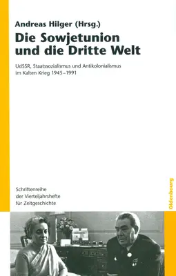 Die Sowjetunion Und Die Dritte Welt: Udssr, Staatssozialismus Und Antikolonialismus Im Kalten Krieg 1945-1991