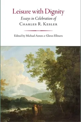 Szabadidő méltósággal: Kesler ünnepi esszék Charles R. Kesler tiszteletére - Leisure with Dignity: Essays in Celebration of Charles R. Kesler