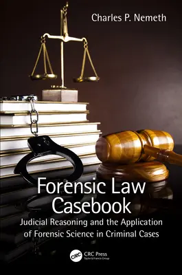 Törvényszéki jogi esetkönyv: Igazságügyi érvelés és a törvényszéki tudományok alkalmazása büntetőügyekben - Forensic Law Casebook: Judicial Reasoning and the Application of Forensic Science in Criminal Cases