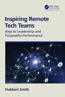 Távoli technikai csapatok inspirálása: A vezetés és a céltudatos teljesítmény kulcsai - Inspiring Remote Tech Teams: Keys to Leadership and Purposeful Performance