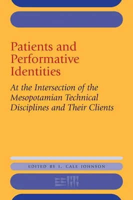Páciensek és performatív identitások: A mezopotámiai technikai diszciplínák és klienseik metszéspontjában - Patients and Performative Identities: At the Intersection of the Mesopotamian Technical Disciplines and Their Clients