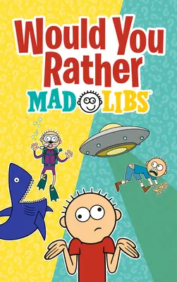 Would You Rather Mad Libs: Egy új Mad Libs sorsválasztó játék - Would You Rather Mad Libs: A New Mad Libs Choose-Your-Fate Game