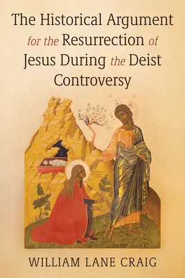 A történelmi érv Jézus feltámadása mellett a deista vita során - The Historical Argument for the Resurrection of Jesus During the Deist Controversy