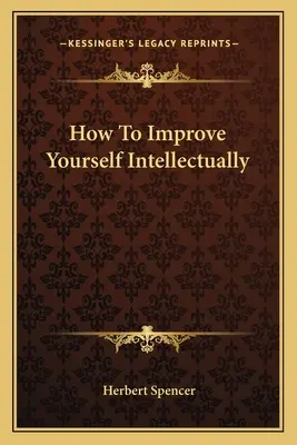 Hogyan fejlesztheted magad intellektuálisan - How To Improve Yourself Intellectually