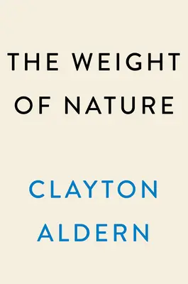 A természet súlya: Hogyan változtatja meg agyunkat a változó éghajlat - The Weight of Nature: How a Changing Climate Changes Our Brains