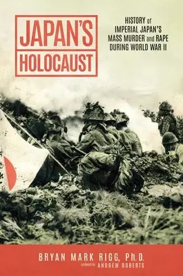 Japán holokausztja: A császári Japán tömeggyilkosságainak és nemi erőszakának története a II. világháború alatt - Japan's Holocaust: History of Imperial Japan's Mass Murder and Rape During World War II