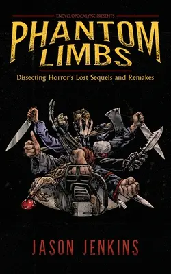 Phantom Limbs: Dissecting Horror's Lost Sequels and Remakes (A horror elveszett folytatásai és remake-jei) - Phantom Limbs: Dissecting Horror's Lost Sequels and Remakes