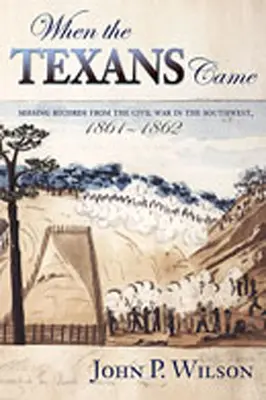 Amikor a texasiak jöttek: Hiányzó feljegyzések a délnyugati polgárháborúból, 1861-1862 - When the Texans Came: Missing Records from the Civil War in the Southwest, 1861-1862