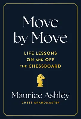 Lépésről lépésre: Életleckék a sakktáblán és azon kívül is - Move by Move: Life Lessons on and Off the Chessboard