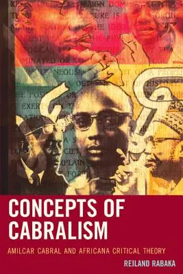 A kabralizmus fogalmai: Amilcar Cabral és az afrikai kritikai elmélet - Concepts of Cabralism: Amilcar Cabral and Africana Critical Theory