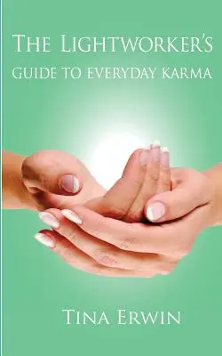 A Fénymunkás útmutatója a mindennapi karmáról - The Lightworker's Guide to Everyday Karma