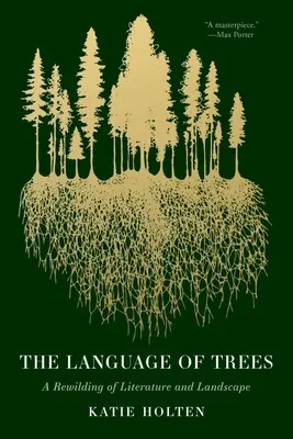 A fák nyelve: Az irodalom és a táj újraalkotása - The Language of Trees: A Rewilding of Literature and Landscape