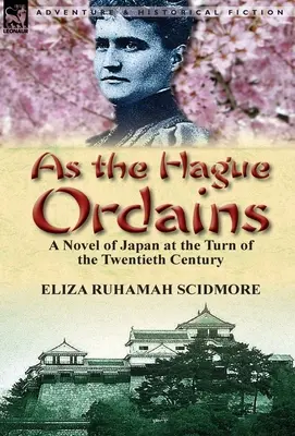 Ahogy a Hágai Rendelet előírja: Japán regénye a huszadik századfordulón - As the Hague Ordains: A Novel of Japan at the Turn of the Twentieth Century