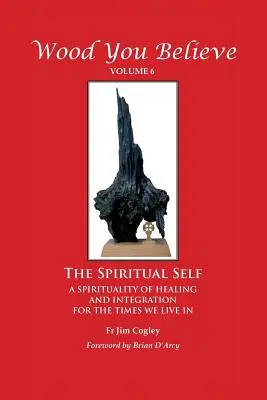 Wood You Believe 6. kötet: A spirituális én - Wood You Believe Volume 6: The Spiritual Self