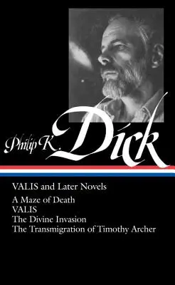 Philip K. Dick: Valis és későbbi regények (Loa #193): A halál útvesztője / Valis / Az isteni invázió / Timothy Archer lélekvándorlása - Philip K. Dick: Valis and Later Novels (Loa #193): A Maze of Death / Valis / The Divine Invasion / The Transmigration of Timothy Archer