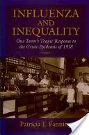 Influenza és egyenlőtlenség: Egy város tragikus válasza az 1918-as nagy járványra - Influenza and Inequality: One Town's Tragic Response to the Great Epidemic of 1918