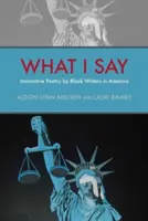 Amit mondok: Fekete írók innovatív költészete Amerikában - What I Say: Innovative Poetry by Black Writers in America