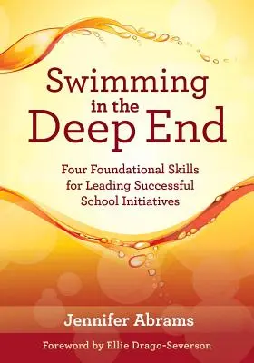 Úszás a mélyvízben: (Managing Change Through Strategic Planning and Eff - Swimming in the Deep End: Four Foundational Skills for Leading Successful School Initiatives (Managing Change Through Strategic Planning and Eff