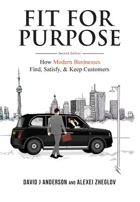 Fit for Purpose: Hogyan találják meg, elégítik ki és tartják meg a modern vállalkozások az ügyfeleket? - Fit for Purpose: How Modern Businesses Find, Satisfy, & Keep Customers