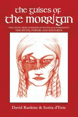 The Guises of the Morrigan: A harc és a szuverenitás kelta ír istennője: Mítoszai, hatalma és misztériumai - The Guises of the Morrigan: The Celtic Irish Goddess of Battle & Sovereignty: Her Myths, Powers and Mysteries