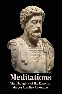 Elmélkedések - Marcus Aurelius Antoninus császár gondolatai - Életrajzi vázlattal, filozófiával, illusztrációkkal, tartalomjegyzékkel és fogalomjegyzékkel - Meditations - The Thoughts of the Emperor Marcus Aurelius Antoninus - With Biographical Sketch, Philosophy Of, Illustrations, Index and Index of Terms