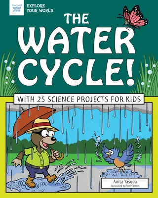 A víz körforgása!: 25 tudományos projekttel gyerekeknek - The Water Cycle!: With 25 Science Projects for Kids